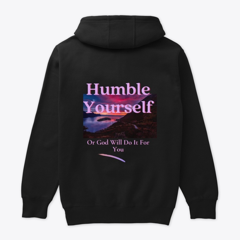 Humble Yourself Or God Will Do It For 