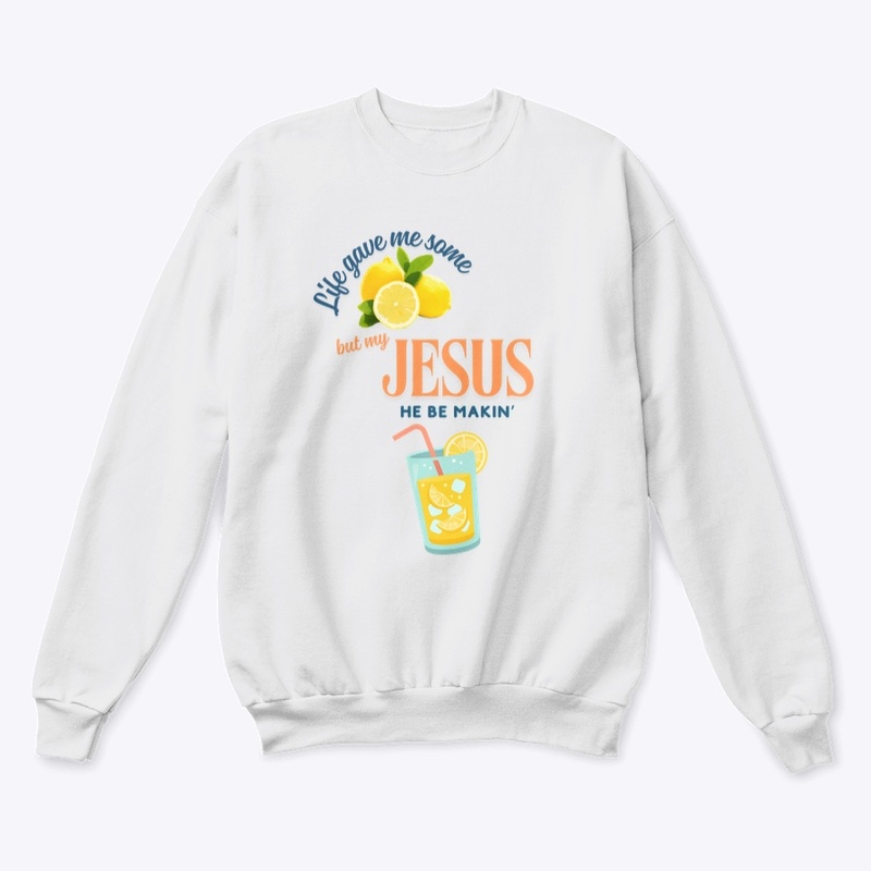 Life gave me some lemons but my Jesus