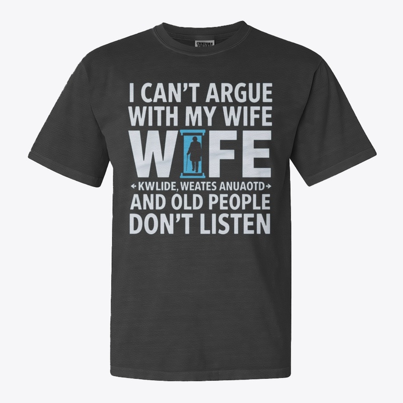 I CAN'T ARGUE WITH MY WIFE SHE'S OLDER