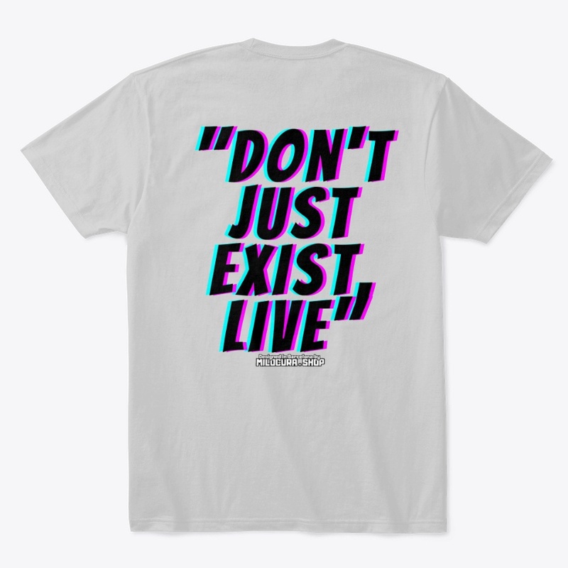 "Don't just exist, live"