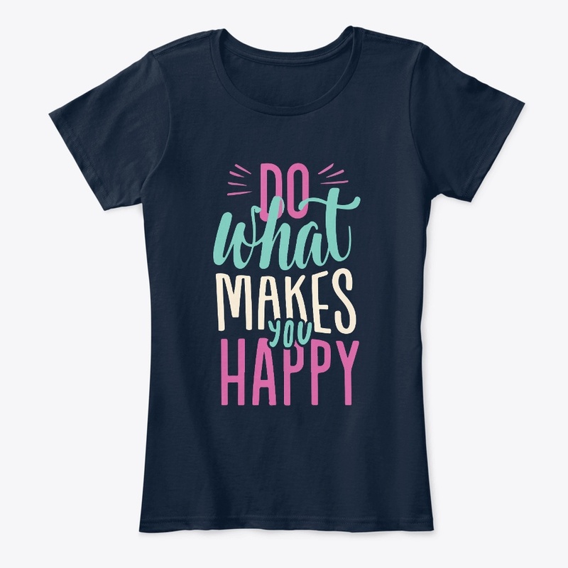 What Makes Happy T-Shirt