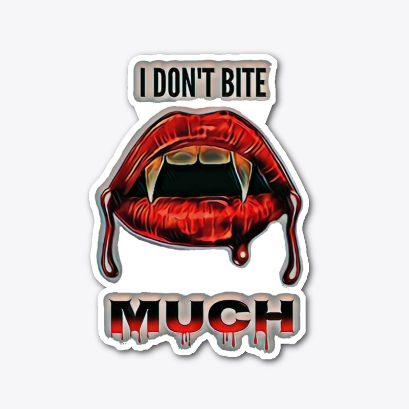 I DONT BITE MUCH