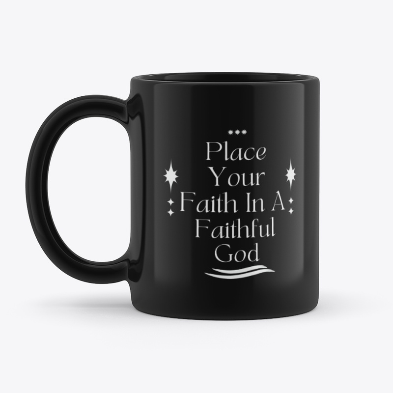 Place Your Faith In A Faithful God