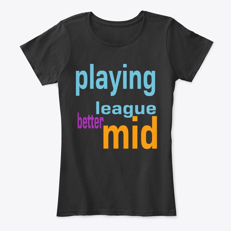 better mid - playing league
