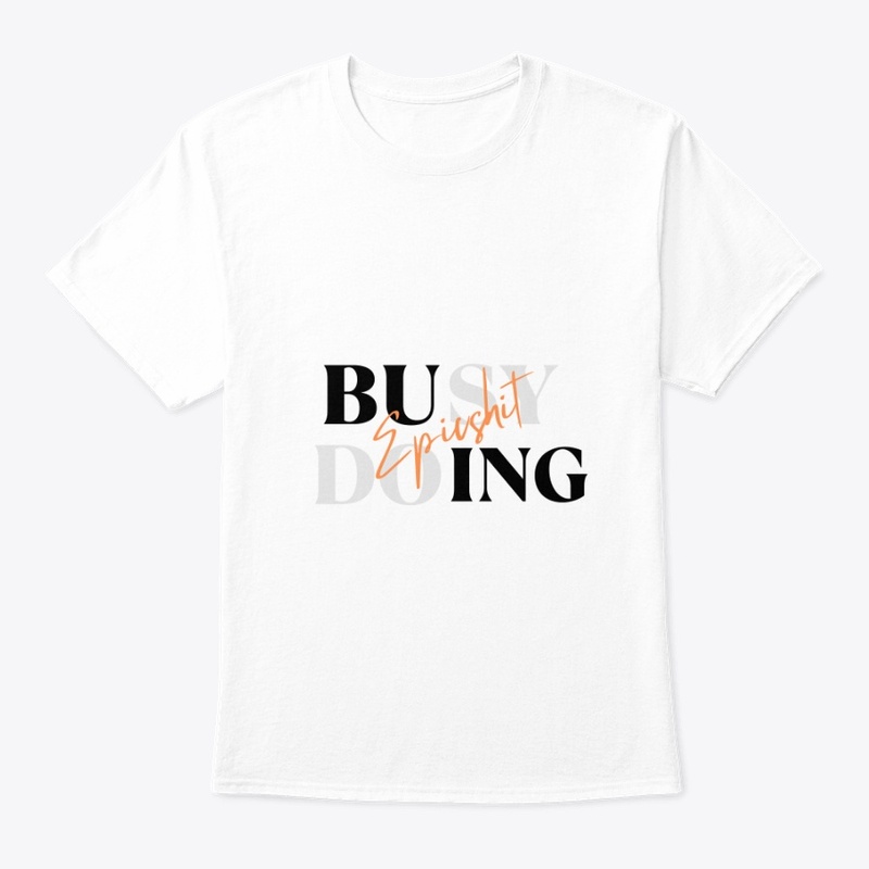 "Busy Doing Epic Shit" Graphic Tee