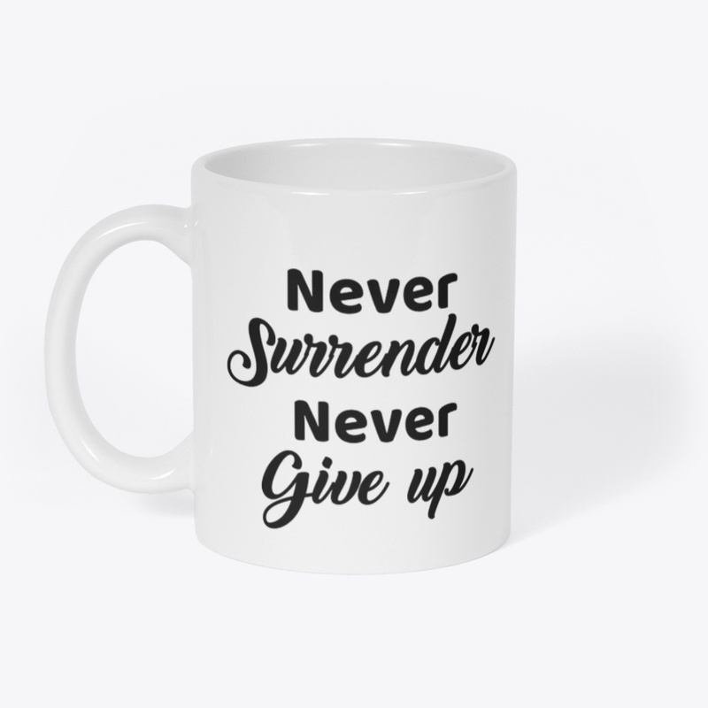 Never surrender, never give up