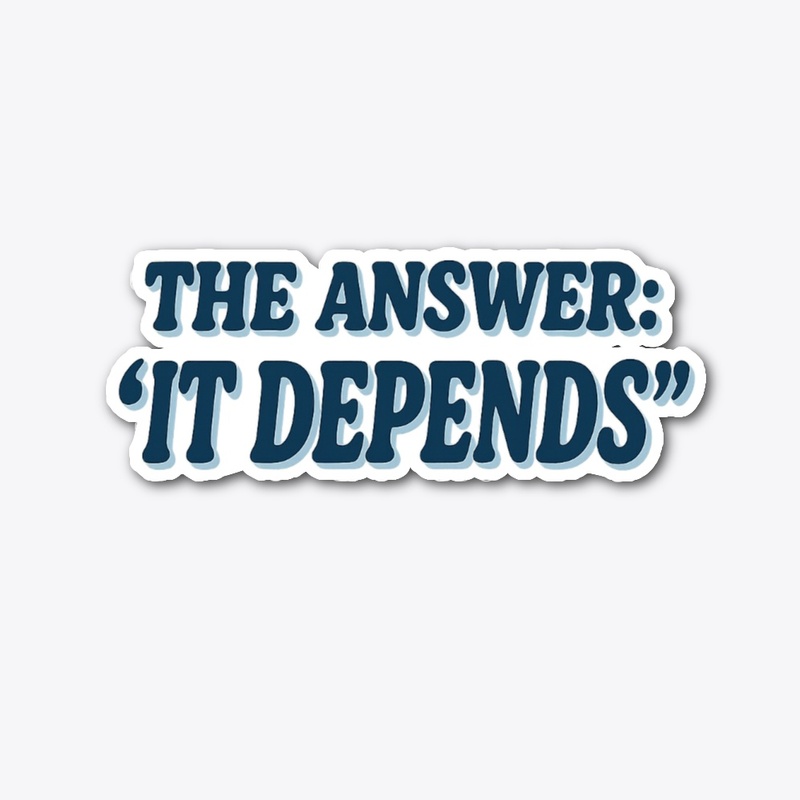 The Answer: It Depends