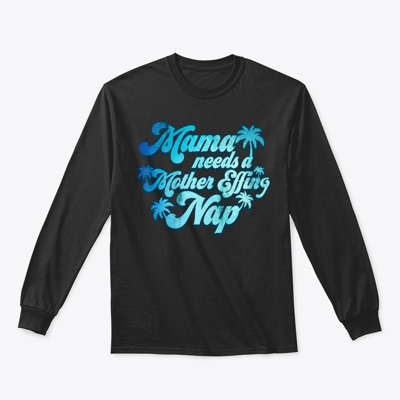 Mama Needs Mother Effing Nap Funny Gift