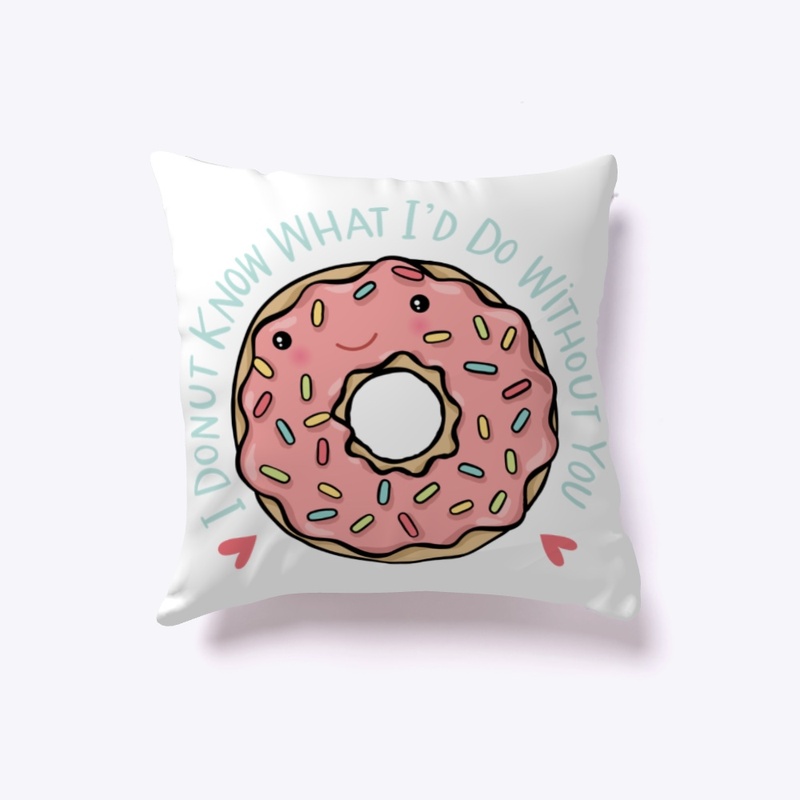 I Donut Know What I'd Do Without You