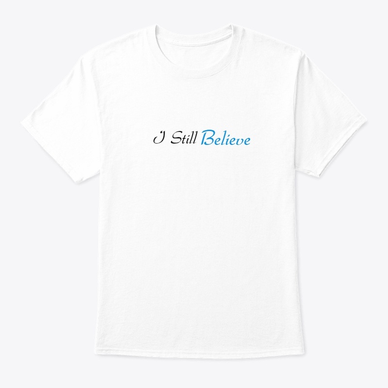 I Still Believe Tshirt 