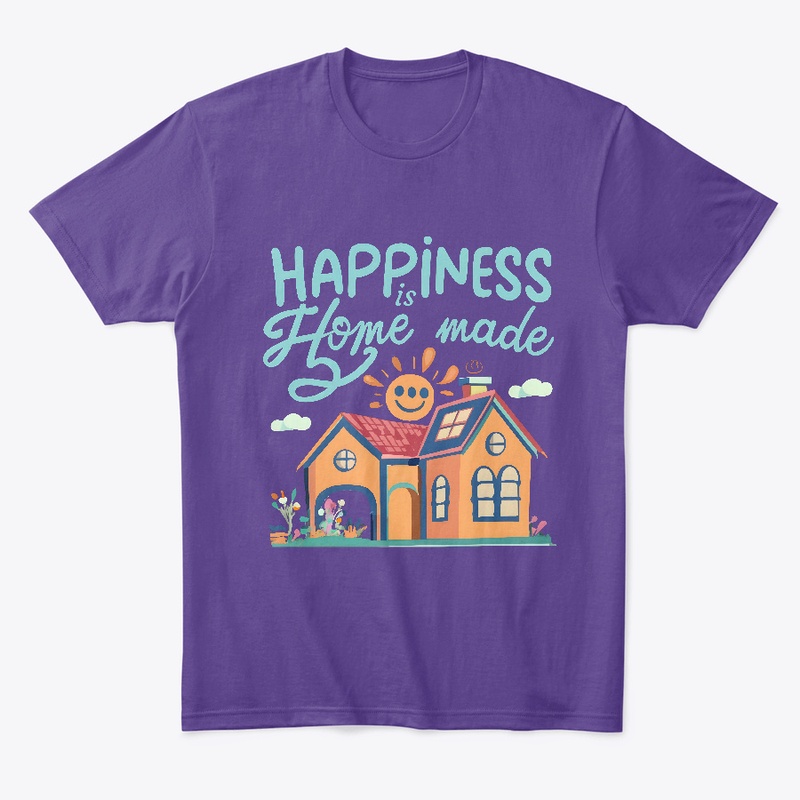 Happiness is Home made T-shirt