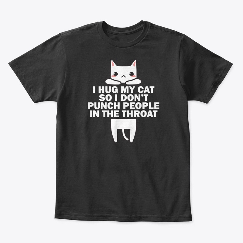 I Hug My Cat So I Don't Punch People
