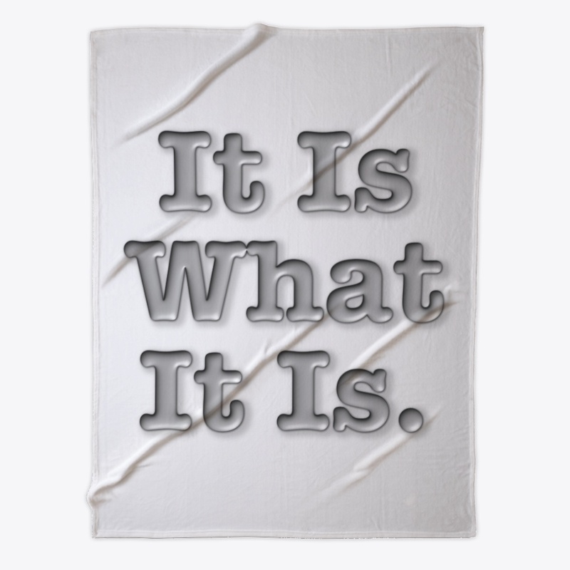 It Is What It Is
