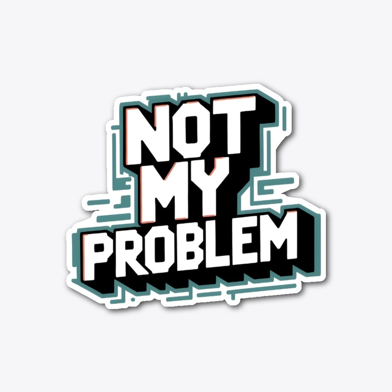 Not My Problem