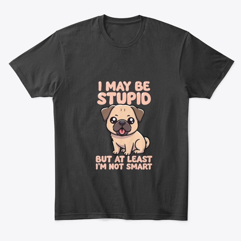 Stupid But Not Smart Pug
