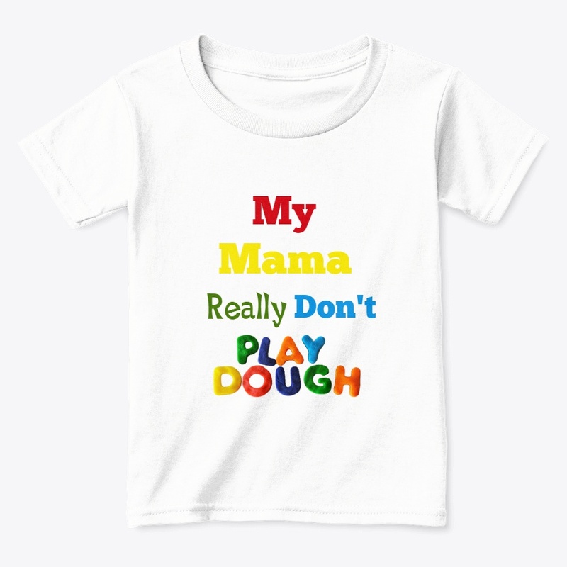 My Mama Really Don't Play Dough