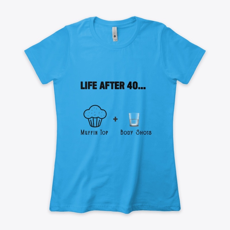 Life After 40....Muffin Top Body Shots