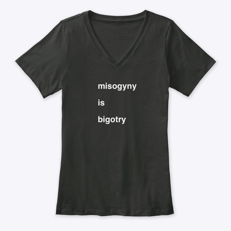 misogyny is bigotry, feminism, women