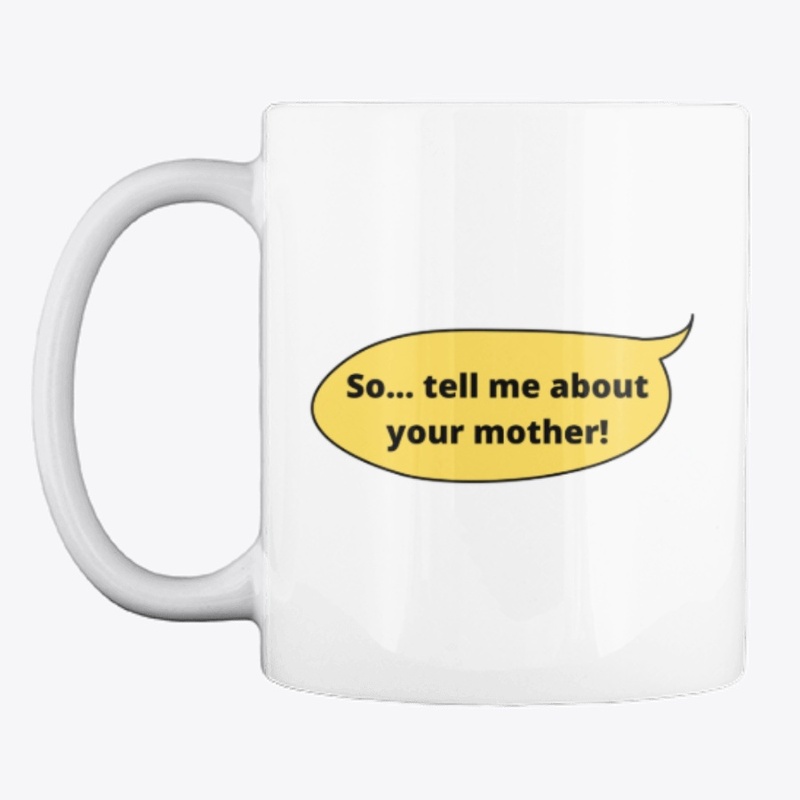 So...tell me about your mother!