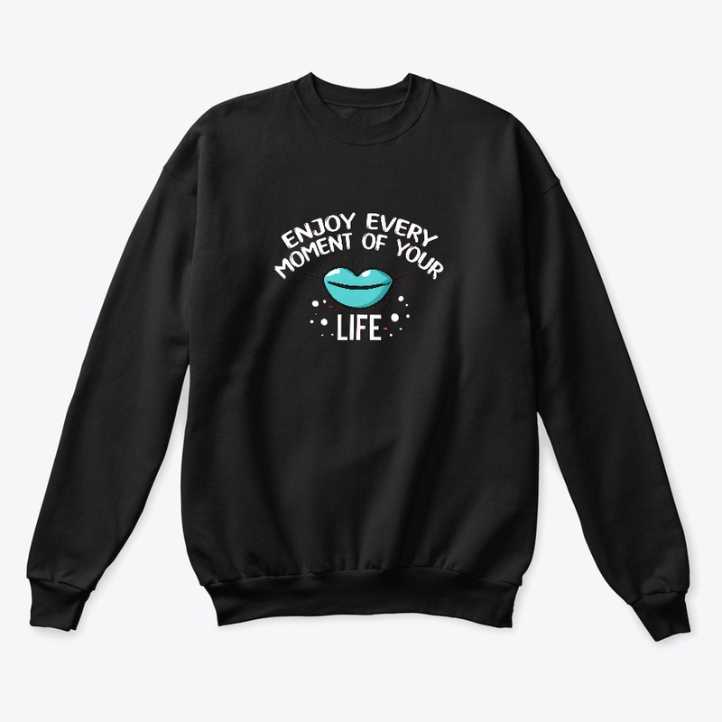 Enjoy Every Moment of Your Life T-shirt