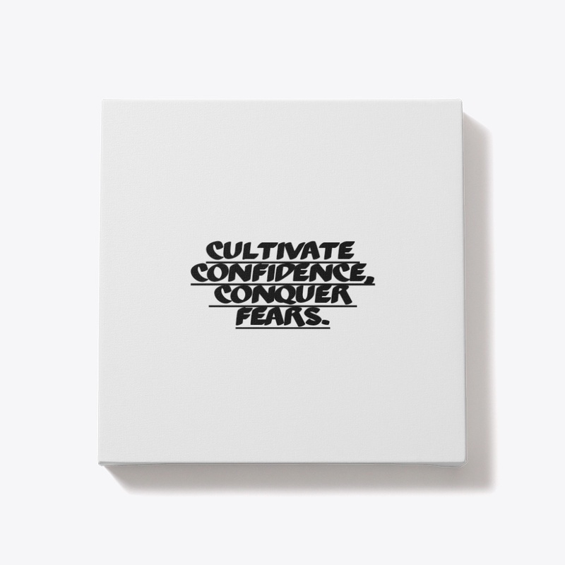 Cultivate Confidence, Conquer Fears.
