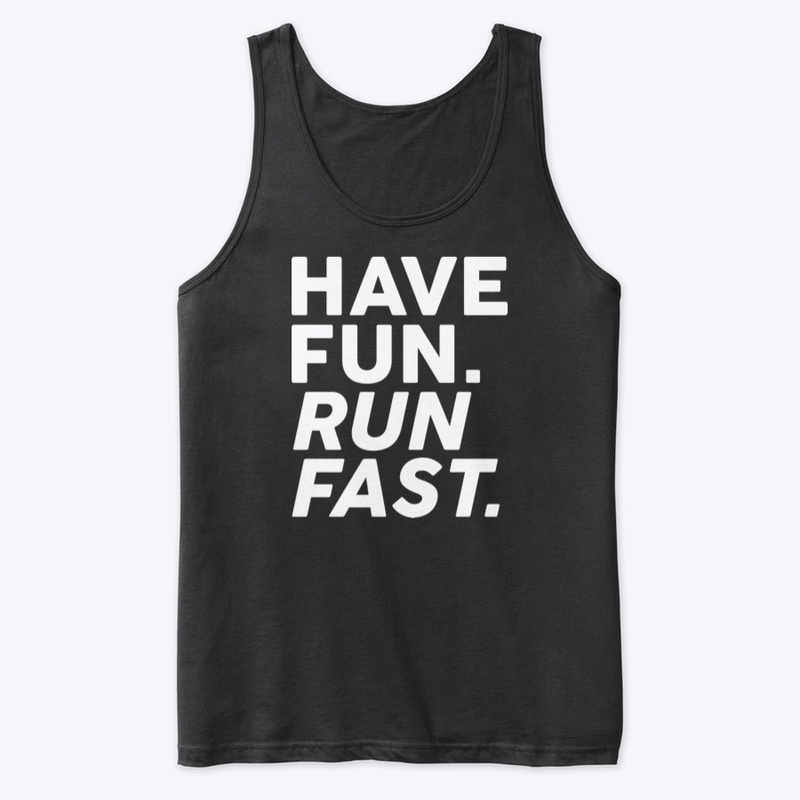 Have fun. Run fast.
