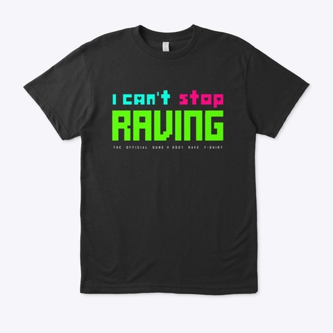 I Can't Stop Raving   T Shirt Black T-Shirt Front