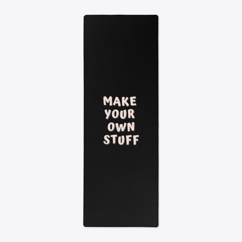MAKE YOUR OWN STUFF
