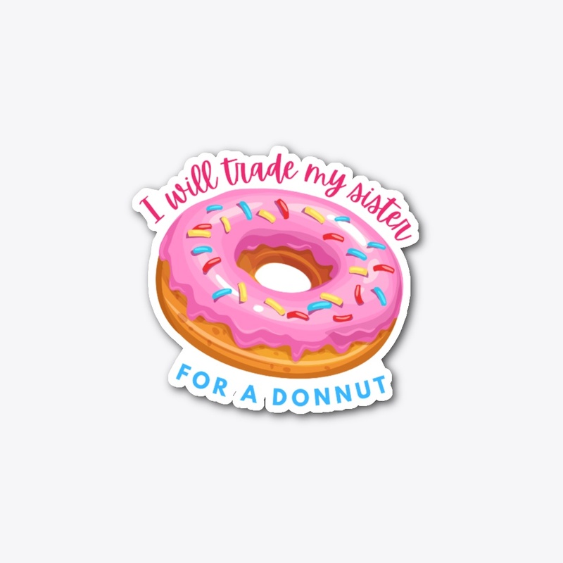 i will trade my sister for a donut