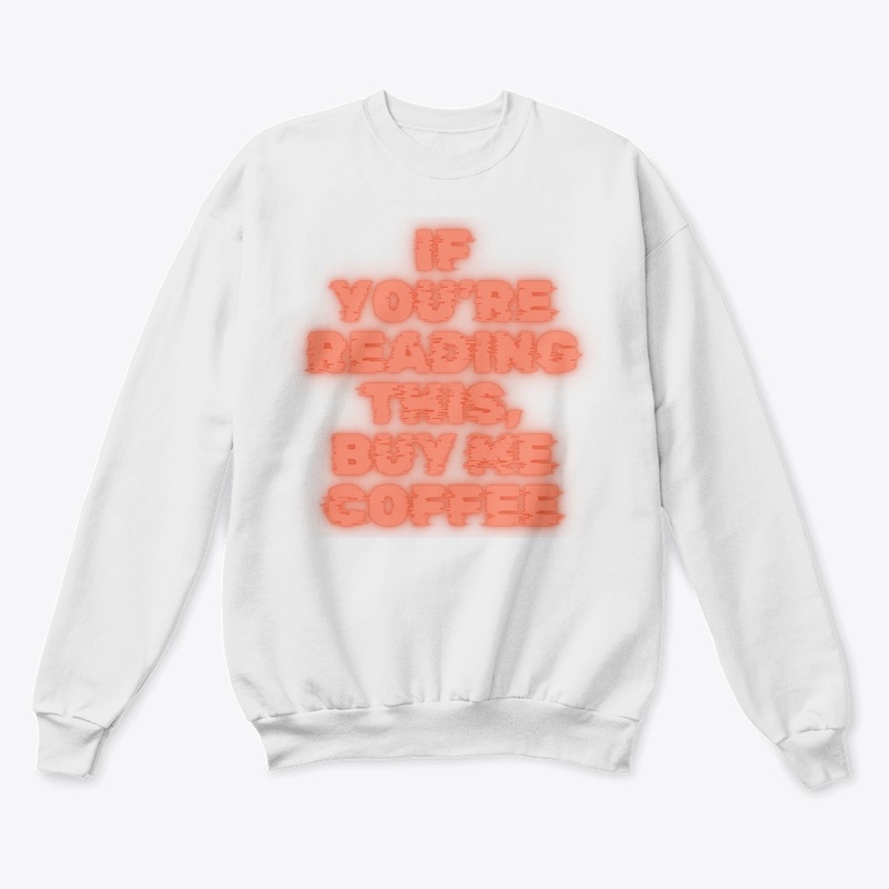 If You’re Reading This, Buy Me Coffee T-