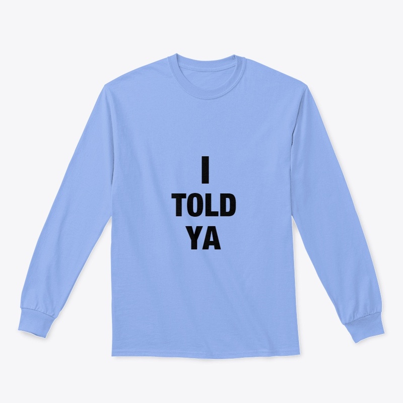 I TOLD YA