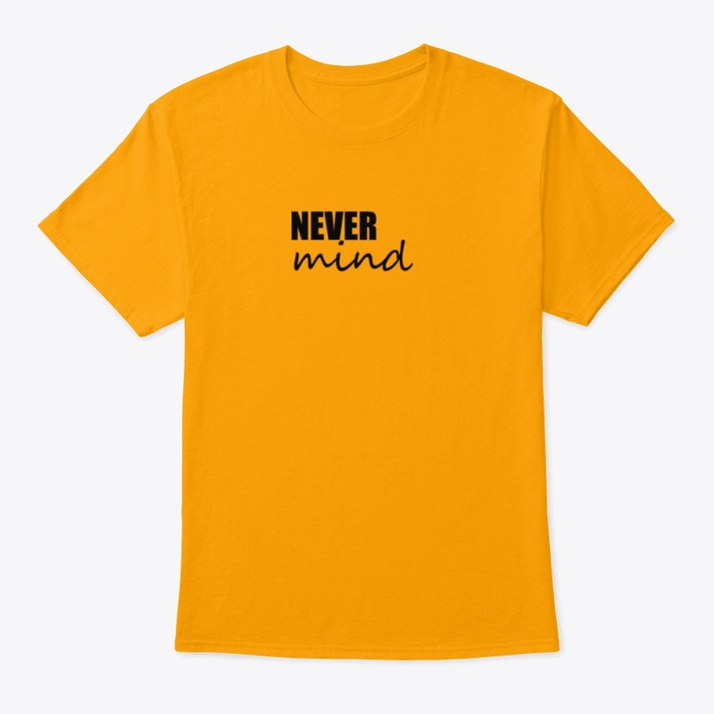 Never Mind T-Shirt