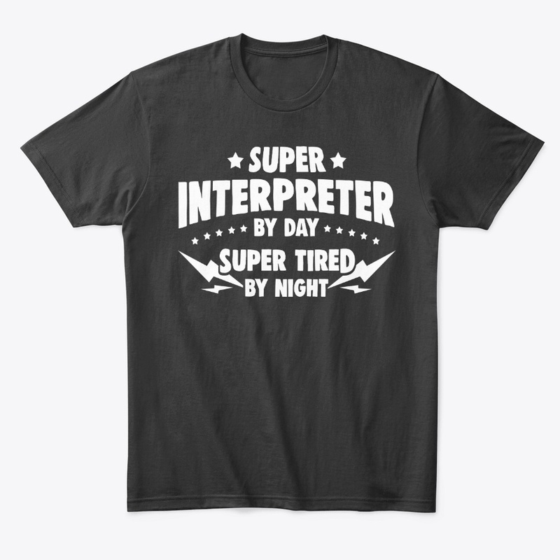 Interpreter By Day, Super Tired By Night