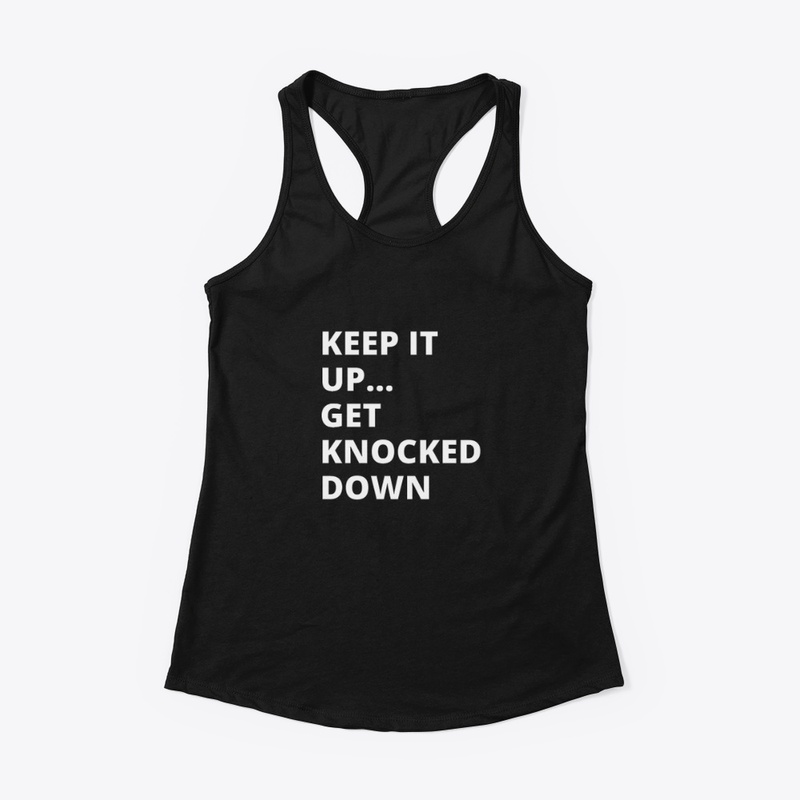 Keep it up ... Get knocked down
