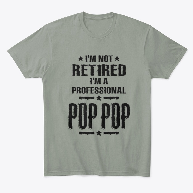 I'm Not Retired I'm a Pro Pop Pop