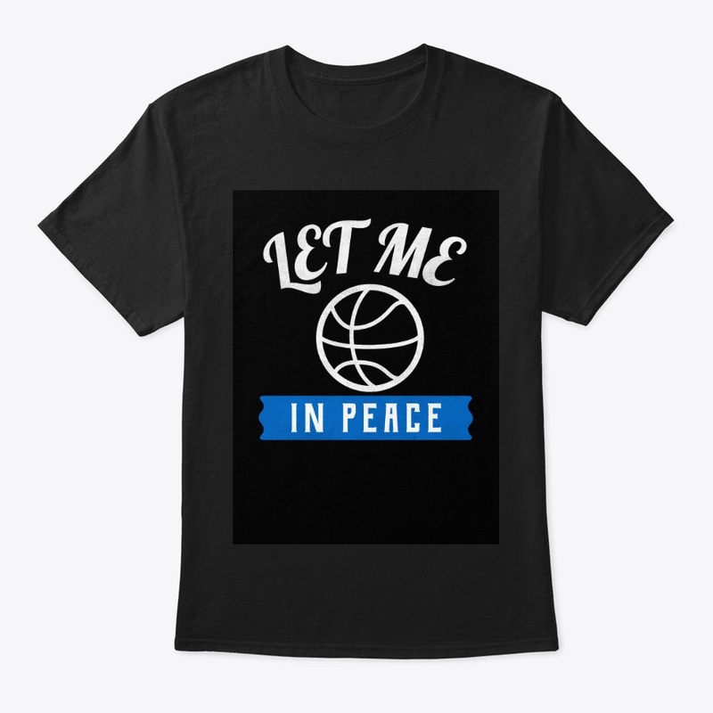 Ler me ball in peace Basketball T-shirt