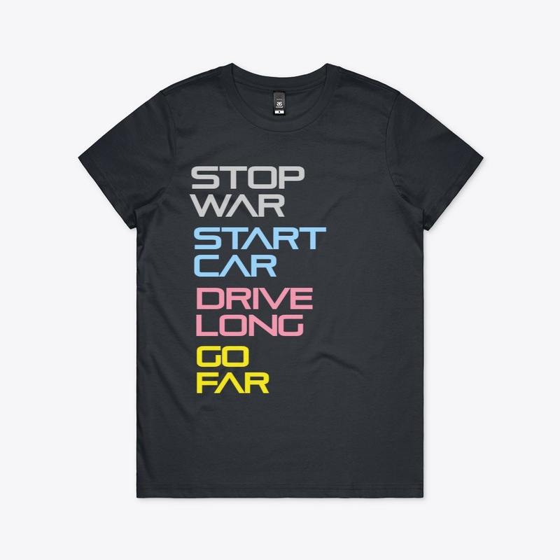 Stop War. Start Car. Drive Long. Go Far.