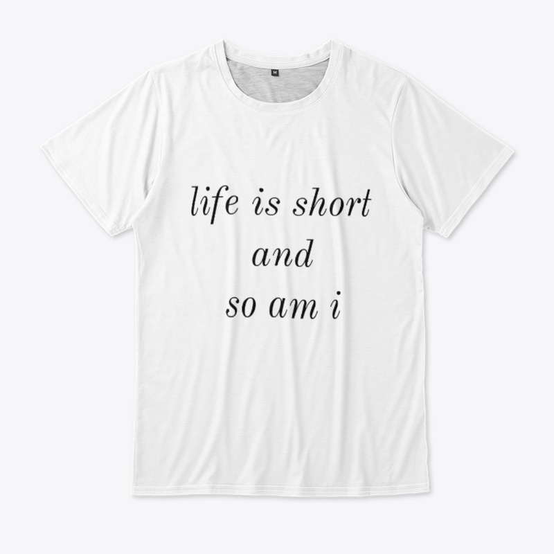 Life is short - Funny Quotes T-Shirts