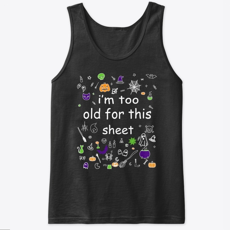 Halloween Im Too Old For This Sheet