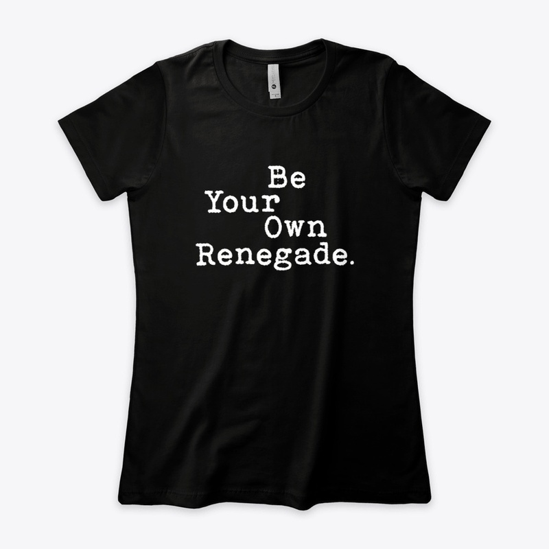 Be Your Own Renegade.