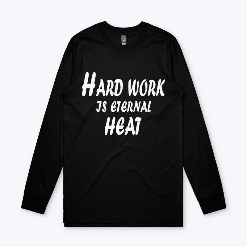 Hard Work Is Eternal Heat