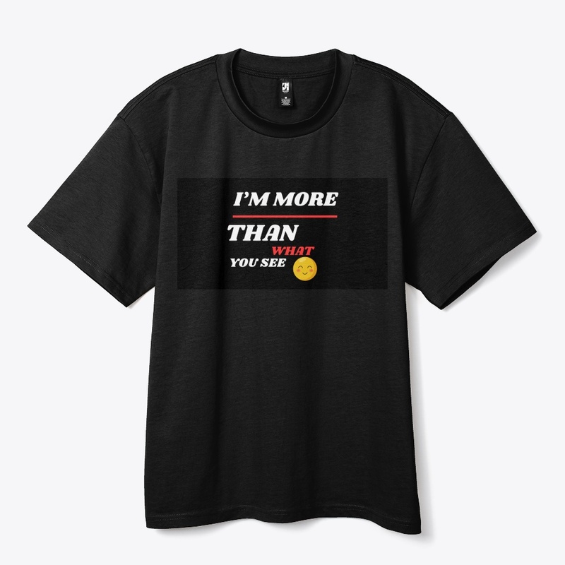 Heavy Tee - I'M MORE THAN WHAT YOU SEE"