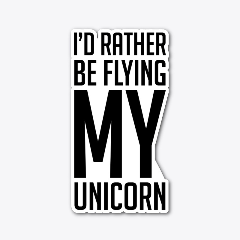 I'd Rather Be Flying My Unicorn 