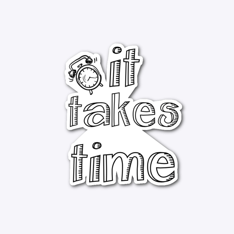 IT TAKES TIME TANK TOPS & HOODIES!