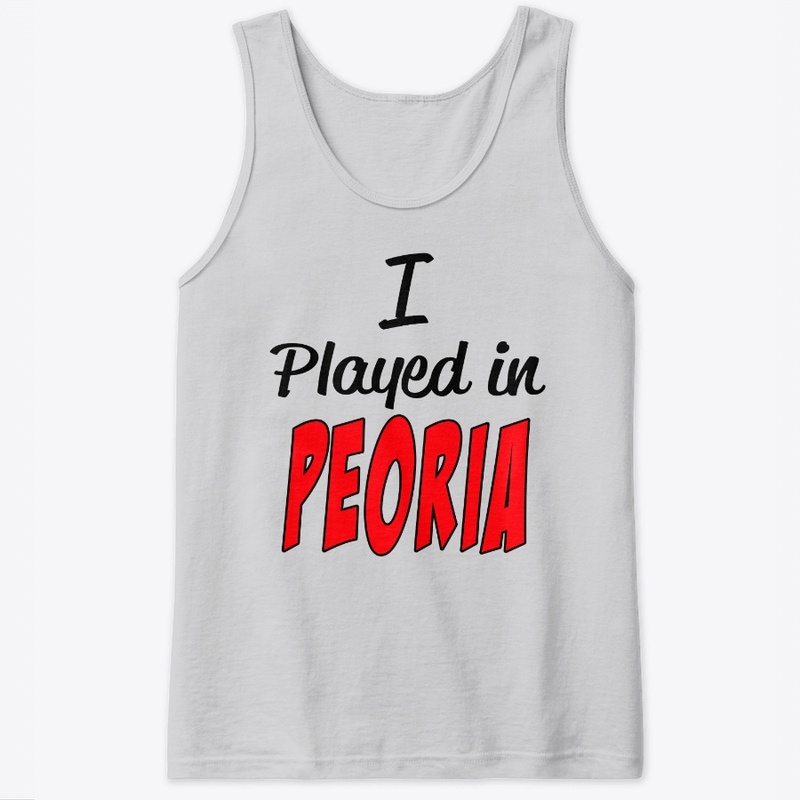 I played in Peoria 