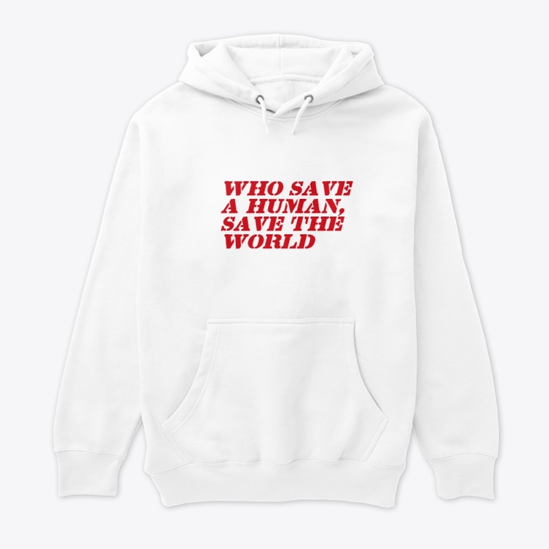 WHO SAVE A HUMAN SAVE THE WORLD