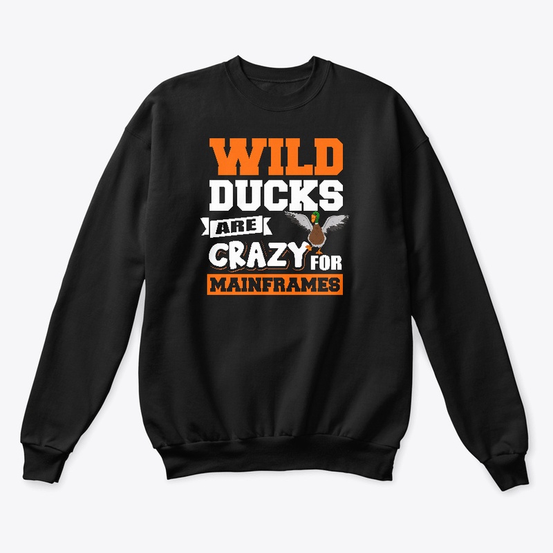 WILD DUCKS ARE CRAZY FOR MAINFRAMES