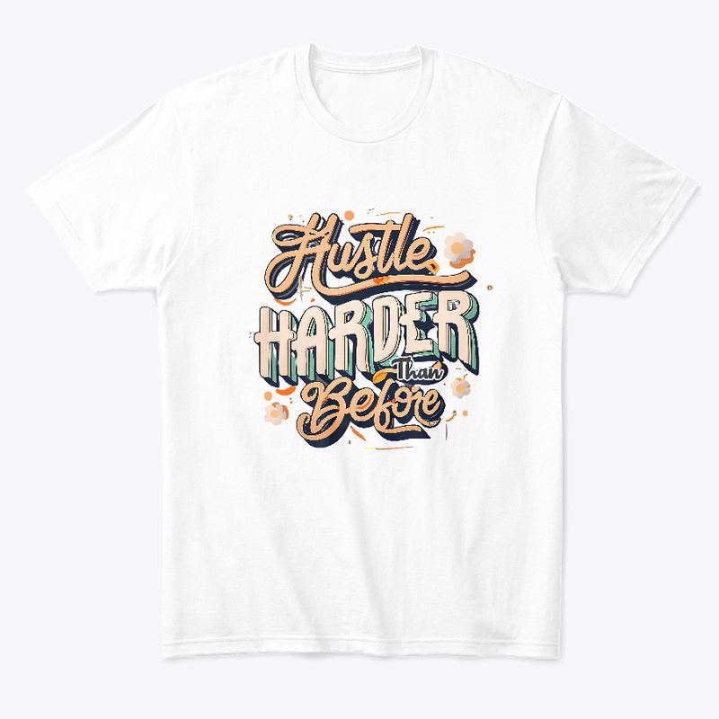 Hustle harder than before T-shirt