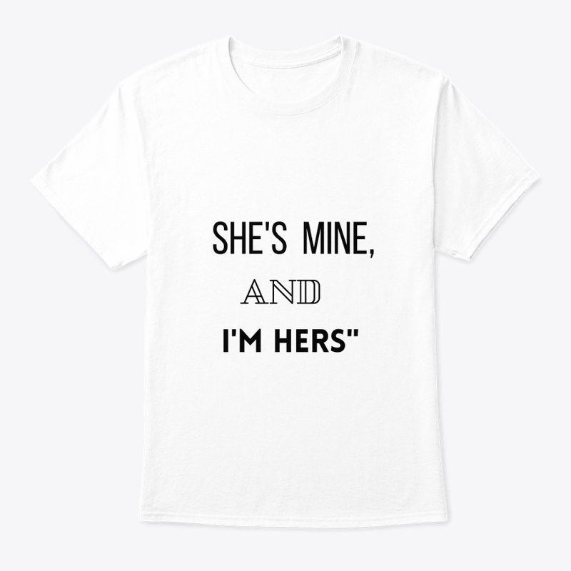 "She's Mine and I Am Hers T-Shirt"