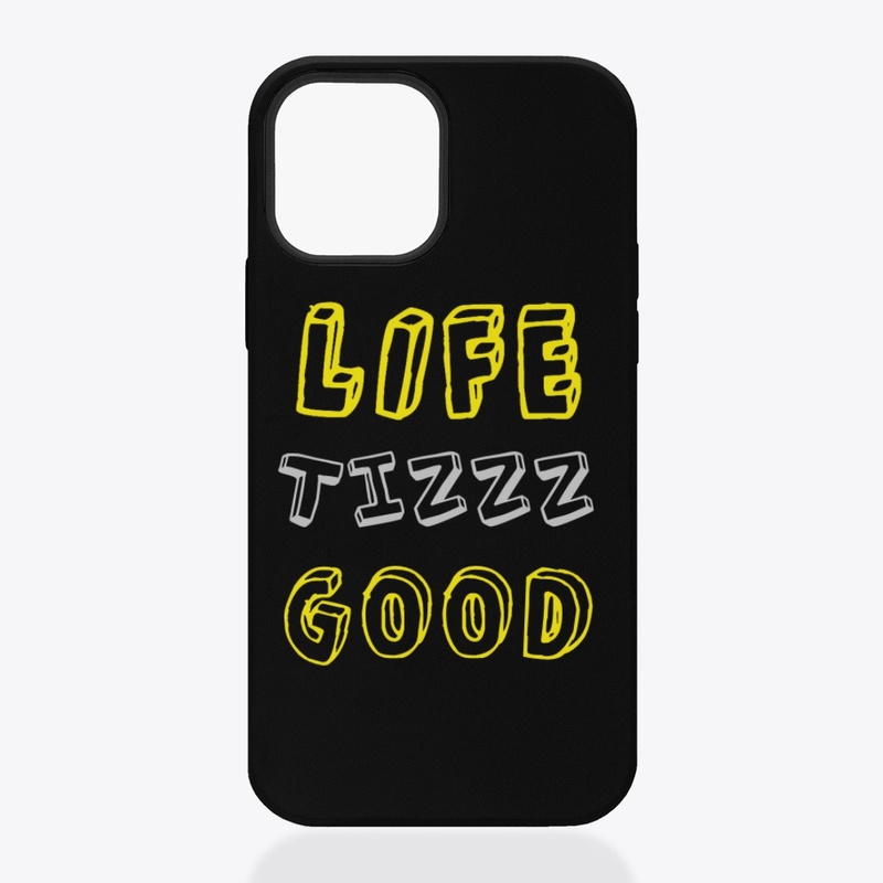 Life Tizz Good